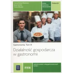 DZIAŁALNOŚĆ GOSPODARCZA W GASTRONOMII. TECHNIK ŻYWIENIA I USŁUG GASTRONOMICZNYCH KUCHARZ KWALIFIKACJA T.6 PODRĘCZNIK 3 ...
