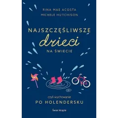 NAJSZCZĘŚLIWSZE DZIECI NA ŚWIECIE CZYLI WYCHOWANIE PO HOLENDERSKU