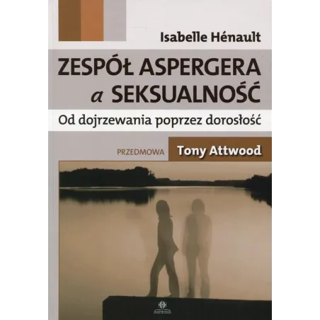 Zespół Aspergera A Seksualność. Od Dojrzewania Poprzez Dorosłość