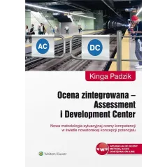 OCENA ZINTEGROWANA ASSESSMENT I DEVELOPMENT CENTER NOWA METODOLOGIA SYTUACYJNEJ OCENY KOMPETENCJI W ŚWIETLE NOWATORSKIE... Padzi