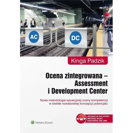 OCENA ZINTEGROWANA ASSESSMENT I DEVELOPMENT CENTER NOWA METODOLOGIA SYTUACYJNEJ OCENY KOMPETENCJI W ŚWIETLE NOWATORSKIE... Padzi