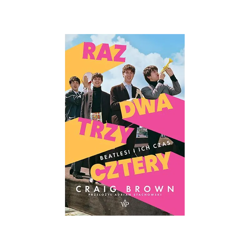 Raz dwa trzy cztery. Beatlesi i ich czas Craig Brown
