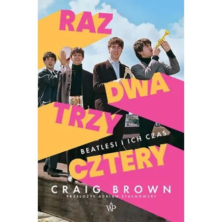 Raz Dwa Trzy Cztery. Beatlesi I Ich Czas