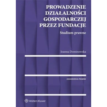 Prowadzenie Działalności Gospodarczej Przez Fundacje. Studium Prawne