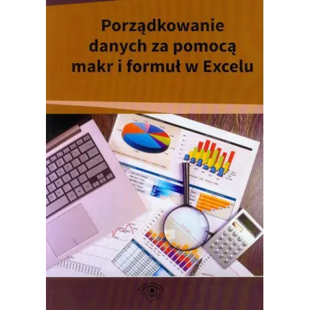 PORZĄDKOWANIE DANYCH ZA POMOCĄ MAKR I FORMUŁ W EXCELU - Wiedza i Praktyka