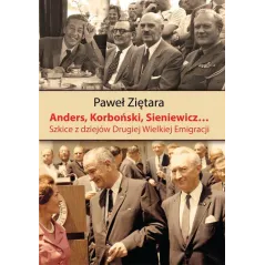 Anders Korboński Sieniewicz... Szkice z dziejów Drugiej Wielkiej Emigracji Ziętara Paweł