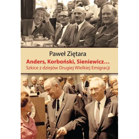 Anders Korboński Sieniewicz... Szkice z dziejów Drugiej Wielkiej Emigracji Ziętara Paweł