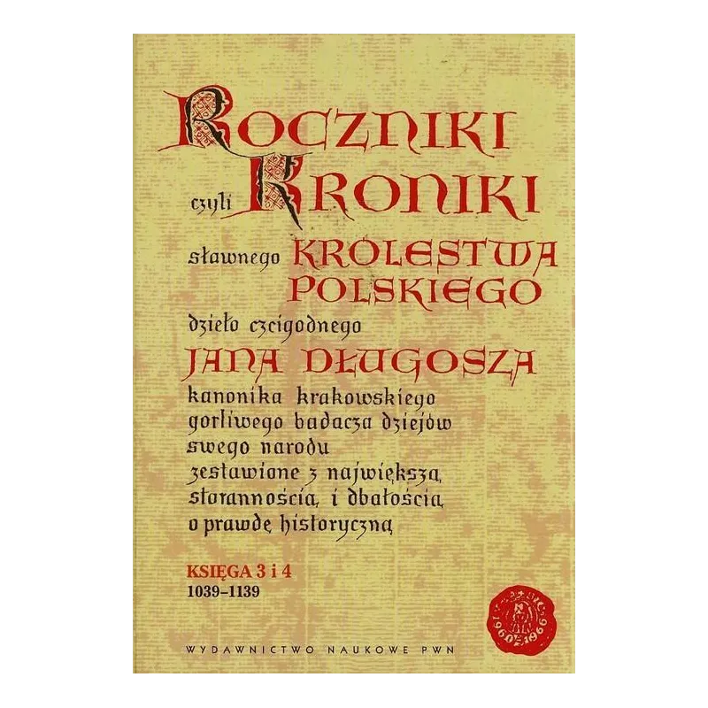 ROCZNIKI CZYLI KRONIKI SŁAWNEGO KRÓLESTWA POLSKIEGO KSIĘGA 3 I 4 1039-1139 - PWN