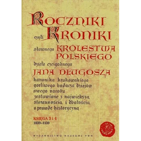 Roczniki Czyli Kroniki Sławnego Królestwa Polskiego Księga 3 I 4: 1039-1139