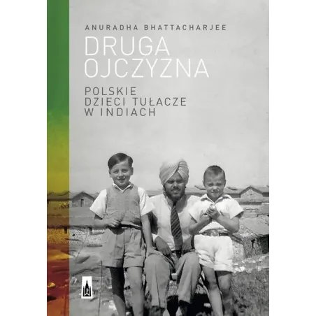 Druga Ojczyzna. Polskie Dzieci Tułacze W Indiach