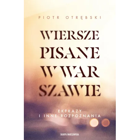Wiersze Pisane W Warszawie. Ekfrazy I Inne Rozpoznania