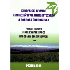 EUROPEJSKI WYMIAR BEZPIECZEŃSTWA ENERGETYCZNEGO A OCHRONA ŚRODOWISKA - Fundacja Augusta Hr. Cieszkowskiego