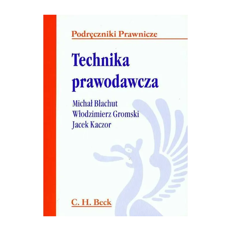 TECHNIKA PRAWODAWCZA Włodzimierz Gromski, Michał Błachut, Jacek Kaczor - C.H. Beck TECHNIKA PRAWODAWCZA Włodzimierz Gromski, Michał Błachut, Jacek Kaczor - C.H. Beck