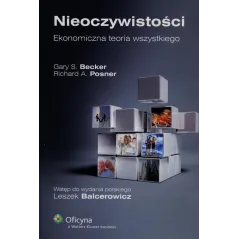 NIEOCZYWISTOŚCI EKONOMICZNA TEORIA WSZYSTKIEGO Gary S. Becker, Richard A. Posner - Wydawnictwo Nieoczywiste