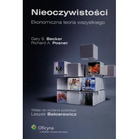 NIEOCZYWISTOŚCI EKONOMICZNA TEORIA WSZYSTKIEGO Gary S. Becker, Richard A. Posner - Wydawnictwo Nieoczywiste