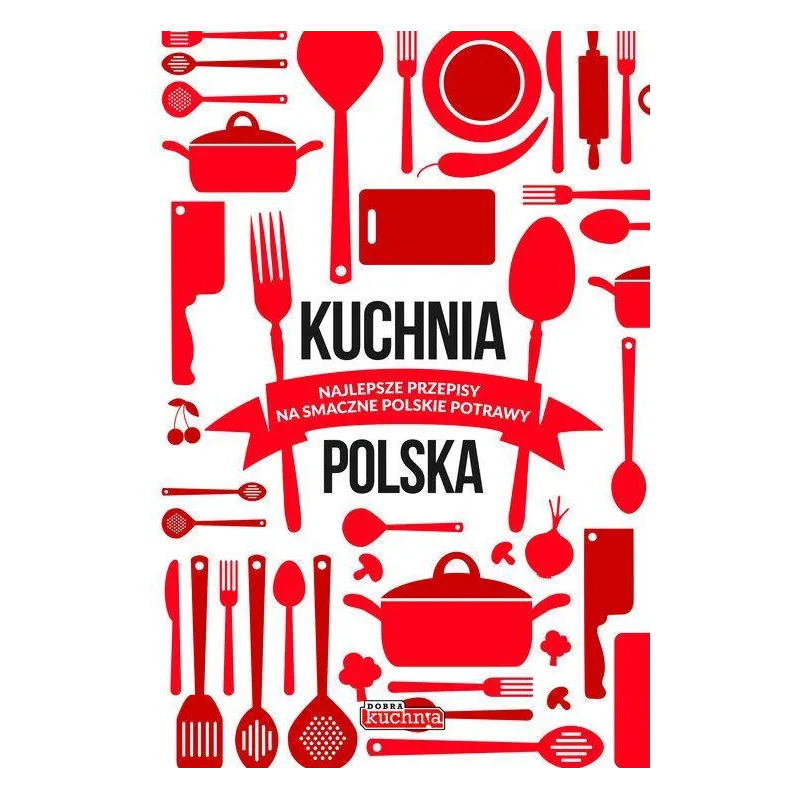 KUCHNIA POLSKA NAJLEPSZE PRZEPISY NA SMACZNE POLSKIE POTRAWY - Dragon