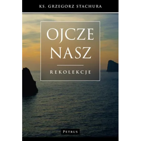 Ojcze Nasz Rekolekcje Grzegorz Stachura