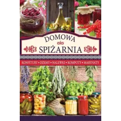 DOMOWA SPIŻARNIA. KONFITURY, DŻEMY, NALEWKI, KOMPOTY, MARYNATY - Arti