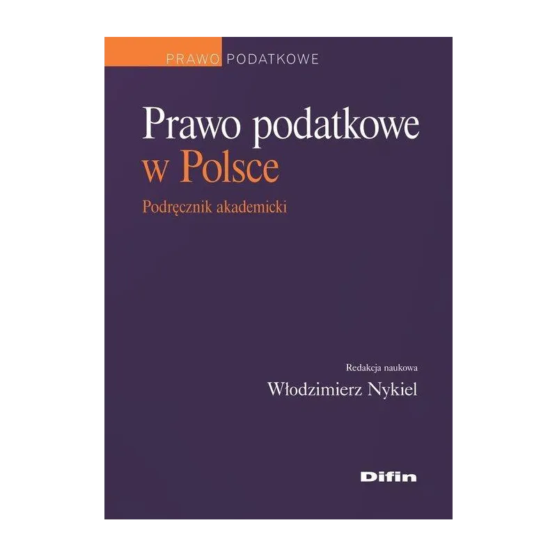 PRAWO PODATKOWE W POLSCE PODRĘCZNIK AKADEMICKI - Difin