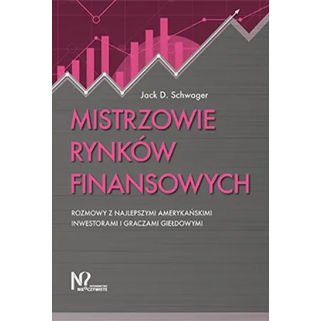 Mistrzowie Rynków Finansowych. Rozmowy Z Najlepszymi Amerykańskimi Inwestorami I Graczami Giełdowymi