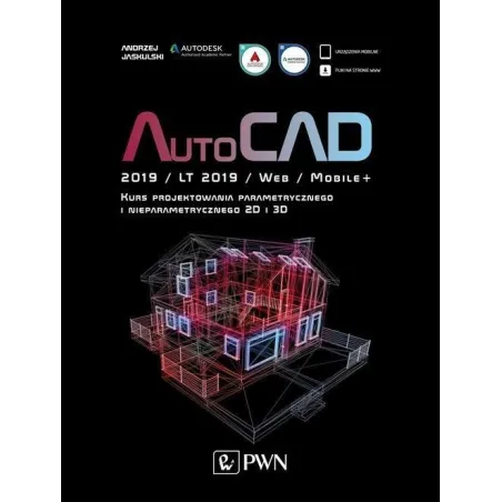 AUTOCAD 2019 LT 2019 WEB MOBILE+ KURS PROJEKTOWANIA PARAMETRYCZNEGO I NIEPARAMETRYCZNEGO 2D I 3D Andrzej Jaskulski - PWN