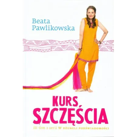 Kurs Szczęścia Beata Pawlikowska Kurs Szczęścia Beata Pawlikowska