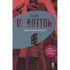 ARCHITEKTURA SZCZĘŚCIA Alain De Botton - Czuły Barbarzyńca Press