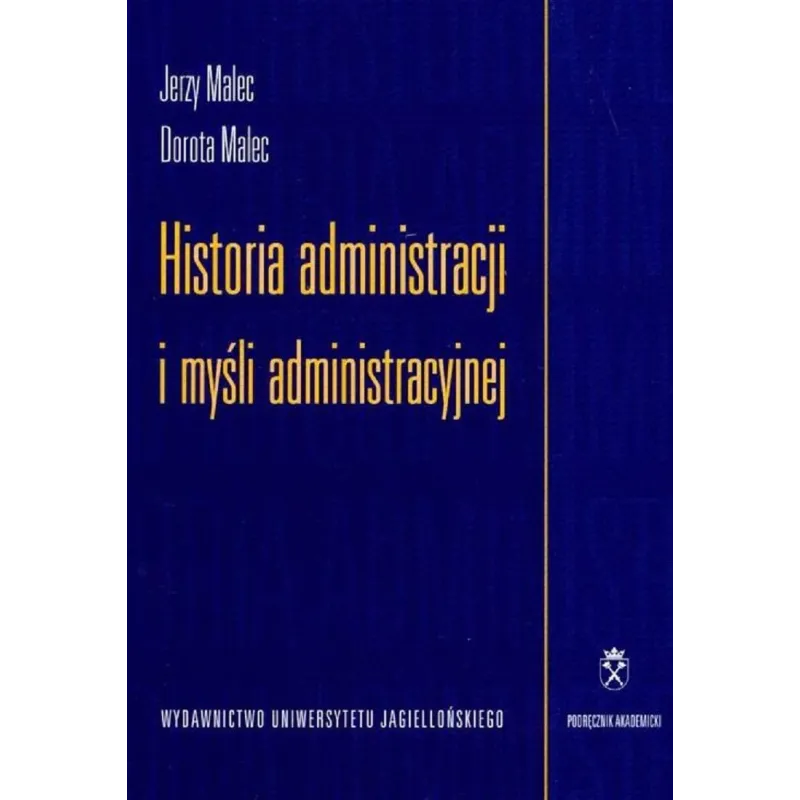 HISTORIA ADMINISTRACJI I MYŚLI ADMINISTRACYJNEJ Jerzy Malec, Dorota Malec - Wydawnictwo Uniwersytetu Jagiellońskiego HISTORIA ADMINISTRACJI I MYŚLI ADMINISTRACYJNEJ Jerzy Malec, Dorota Malec - Wydawnictwo Uniwersytetu Jagiellońskiego