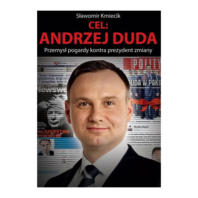 CEL: ANDRZEJ DUDA. PRZEMYSŁ POGARDY KONTRA PREZYDENT ZMIANY Kmiecik Sławomir