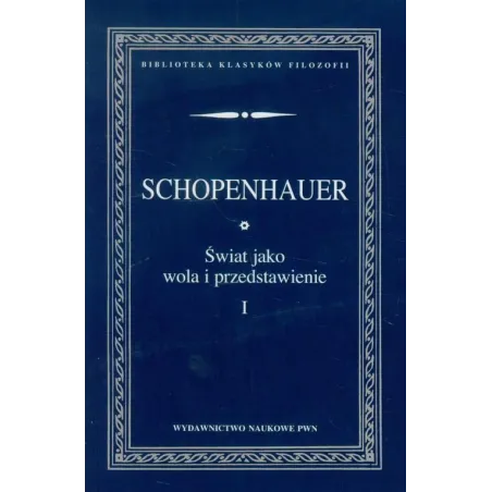 ŚWIAT JAKO WOLA I PRZEDSTAWIENIE 1 Arthur Schopenhauer