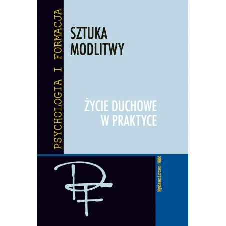 SZTUKA MODLITWY. ŻYCIE DUCHOWE W PRAKTYCE