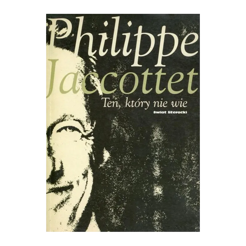 TEN, KTÓRY NIE WIE Philippe Jaccottet - Świat Literacki