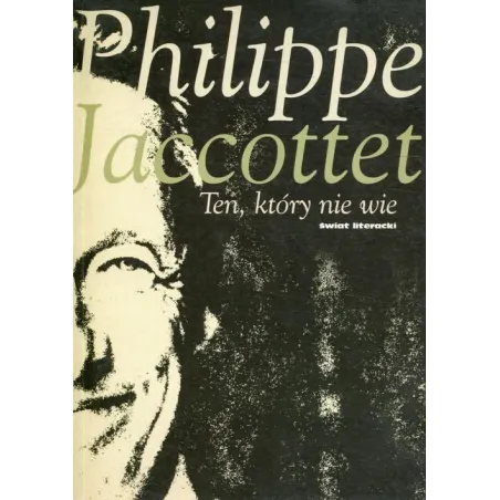 TEN, KTÓRY NIE WIE Philippe Jaccottet - Świat Literacki