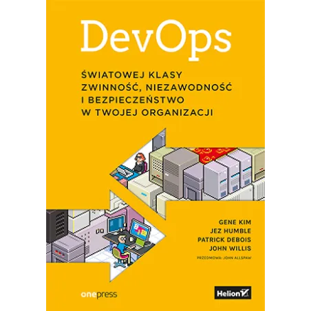 Devops. Światowej Klasy Zwinność, Niezawodność I Bezpieczeństwo W Twojej Organizacji Devops. Światowej Klasy Zwinność, Niezawodność I Bezpieczeństwo W Twojej Organizacji