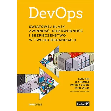 Devops. Światowej Klasy Zwinność, Niezawodność I Bezpieczeństwo W Twojej Organizacji