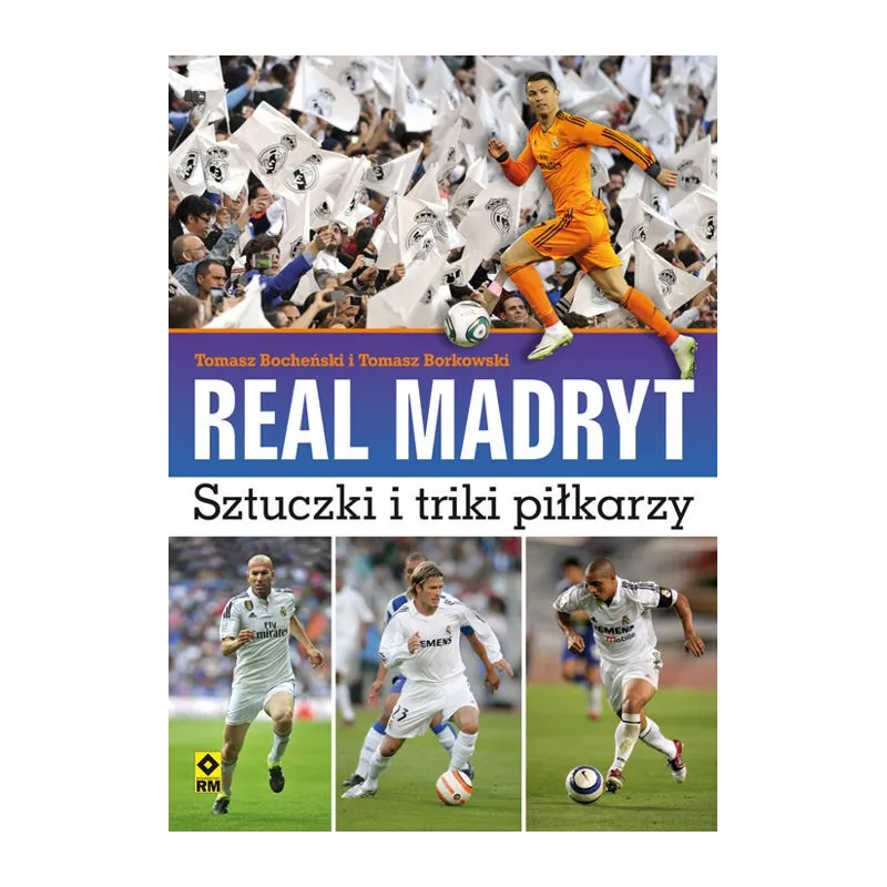 REAL MADRYT SZTUCZKI I TRIKI PIŁKARZY Tomasz Bocheński, Tomasz Borkowski - Wydawnictwo RM REAL MADRYT SZTUCZKI I TRIKI PIŁKARZY Tomasz Bocheński, Tomasz Borkowski - Wydawnictwo RM