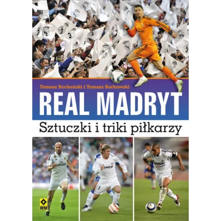 Real Madryt Sztuczki I Triki Piłkarzy Tomasz Bocheński, Tomasz Borkowski Real Madryt Sztuczki I Triki Piłkarzy Tomasz Bocheński, Tomasz Borkowski