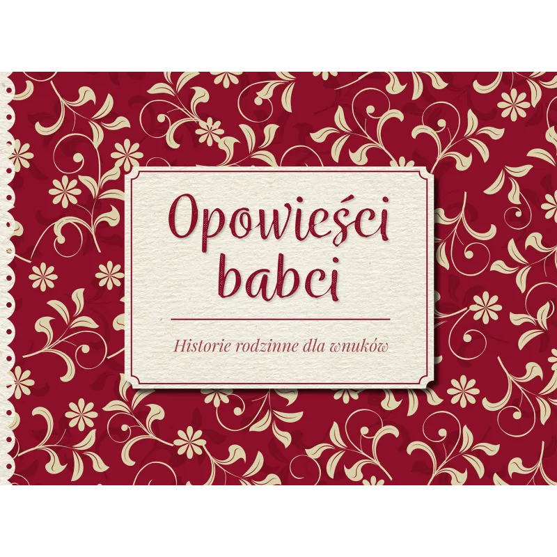 OPOWIEŚCI BABCI. HISTORIE RODZINNE DLA WNUKÓW - Foksal