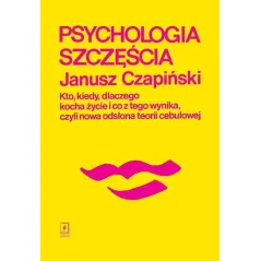 PSYCHOLOGIA SZCZĘŚCIA. KTO, KIEDY, DLACZEGO KOCHA ŻYCIE I CO Z TEGO WYNIKA, CZYLI NOWA ODSŁONA TEORII CEBULOWEJ - Scholar