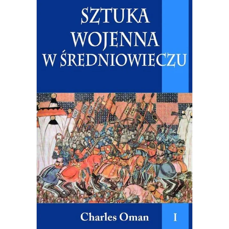 SZTUKA WOJENNA W ŚREDNIOWIECZU 1 Charles Oman - Napoleon V SZTUKA WOJENNA W ŚREDNIOWIECZU 1 Charles Oman - Napoleon V