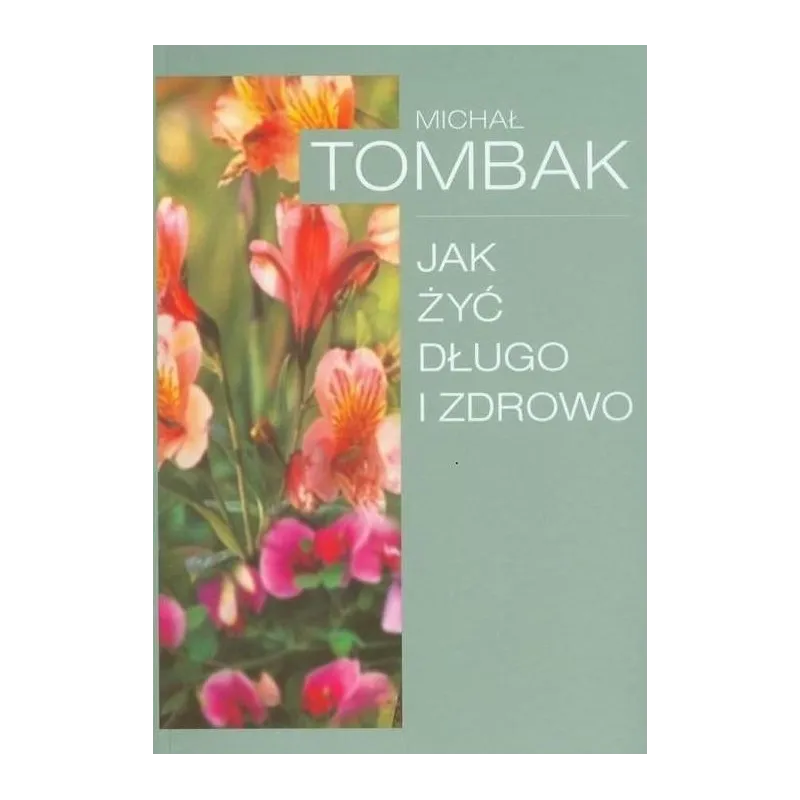 JAK ŻYĆ DŁUGO I ZDROWO Michał Tombak JAK ŻYĆ DŁUGO I ZDROWO Michał Tombak