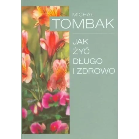 JAK ŻYĆ DŁUGO I ZDROWO Michał Tombak
