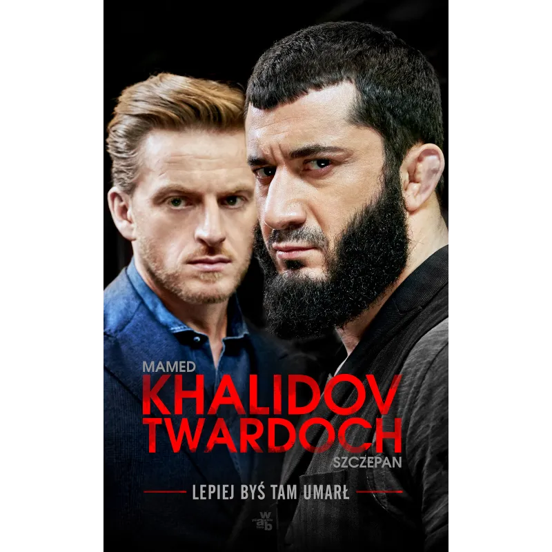LEPIEJ BYŚ TAM UMARŁ Mamed Khalidov, Szczepan Twardoch - WAB