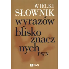 WIELKI SŁOWNIK WYRAZÓW BLISKOZNACZNYCH PWN