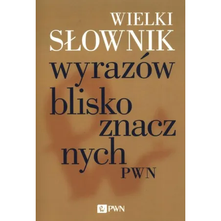 Wielki Słownik Wyrazów Bliskoznacznych Pwn Wielki Słownik Wyrazów Bliskoznacznych Pwn