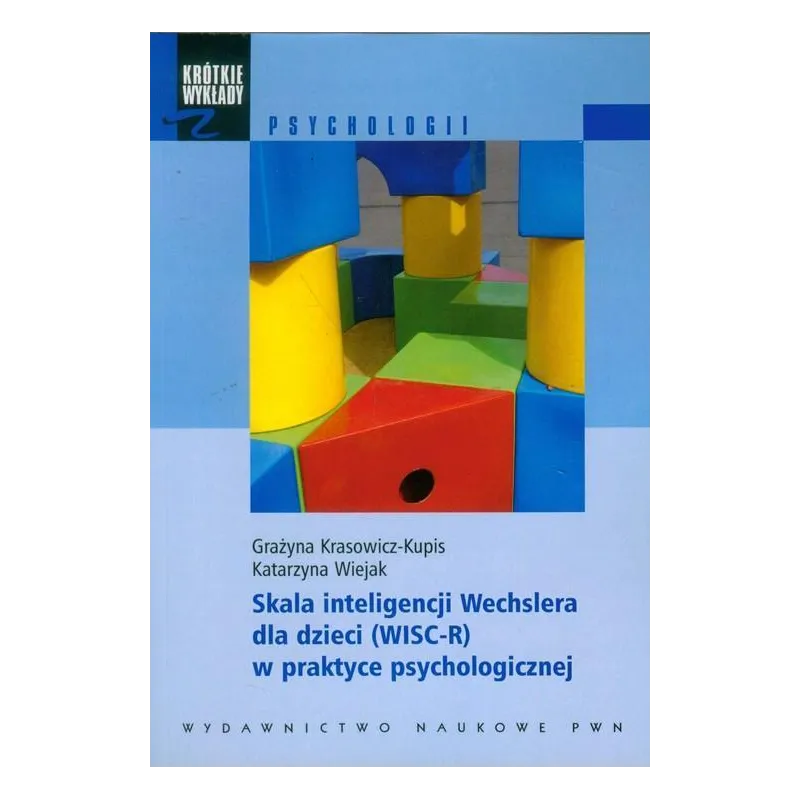 SKALA INTELIGENCJI WECHSLERA DLA DZIECI (WISC-R) W PRAKTYCE PSYCHOLOGICZNEJ Grażyna Krasowicz-Kupis, Katarzyna Wiejak - PWN SKALA INTELIGENCJI WECHSLERA DLA DZIECI (WISC-R) W PRAKTYCE PSYCHOLOGICZNEJ Grażyna Krasowicz-Kupis, Katarzyna Wiejak - PWN