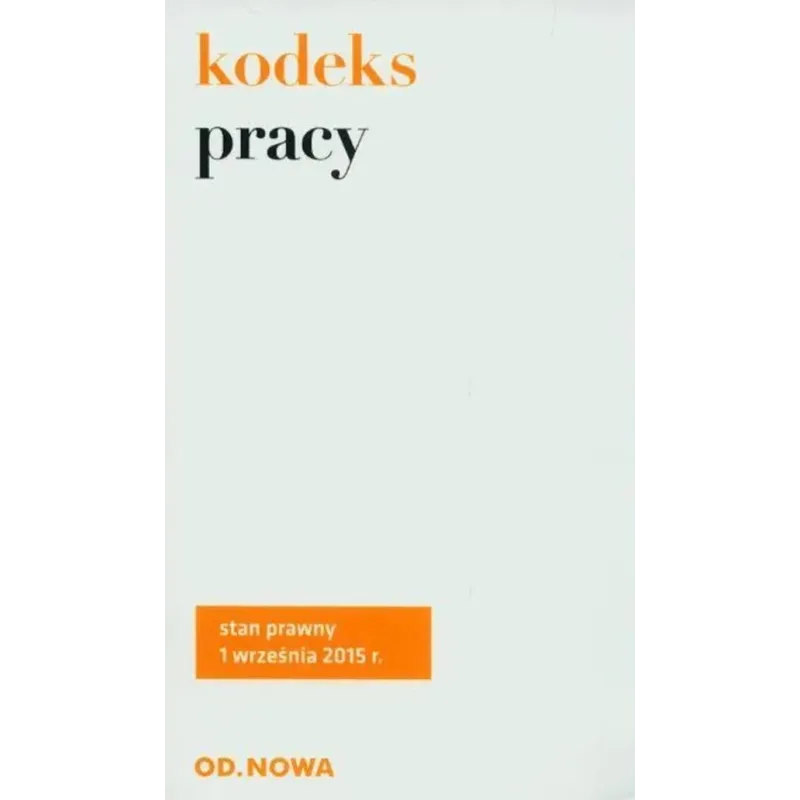 KODEKS PRACY. STAN PRAWNY NA DZIEŃ 1 WRZEŚNIA 2015R.