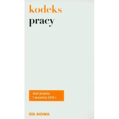 KODEKS PRACY. STAN PRAWNY NA DZIEŃ 1 WRZEŚNIA 2015R.