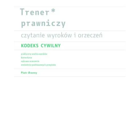 Trener Prawniczy. Czytanie Wyroków I Orzeczeń Kodeks Cywilny Trener Prawniczy. Czytanie Wyroków I Orzeczeń Kodeks Cywilny
