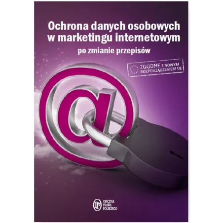 OCHRONA DANYCH OSOBOWYCH W MARKETINGU INTERNETOWYM PO ZMIANIE PRZEPISÓW Maciej Kołodziej - Wiedza i Praktyka